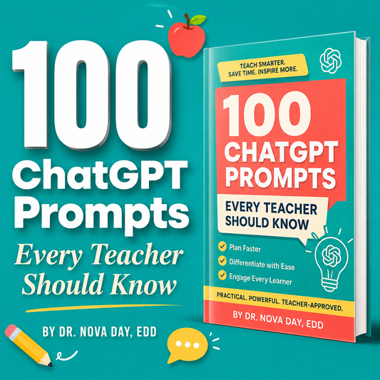 100 ChatGPT Prompts Every Teacher Should Know — by Dr. Nova Day, EdD